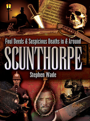 cover image of Foul Deeds & Suspicious Deaths in & Around Scunthorpe